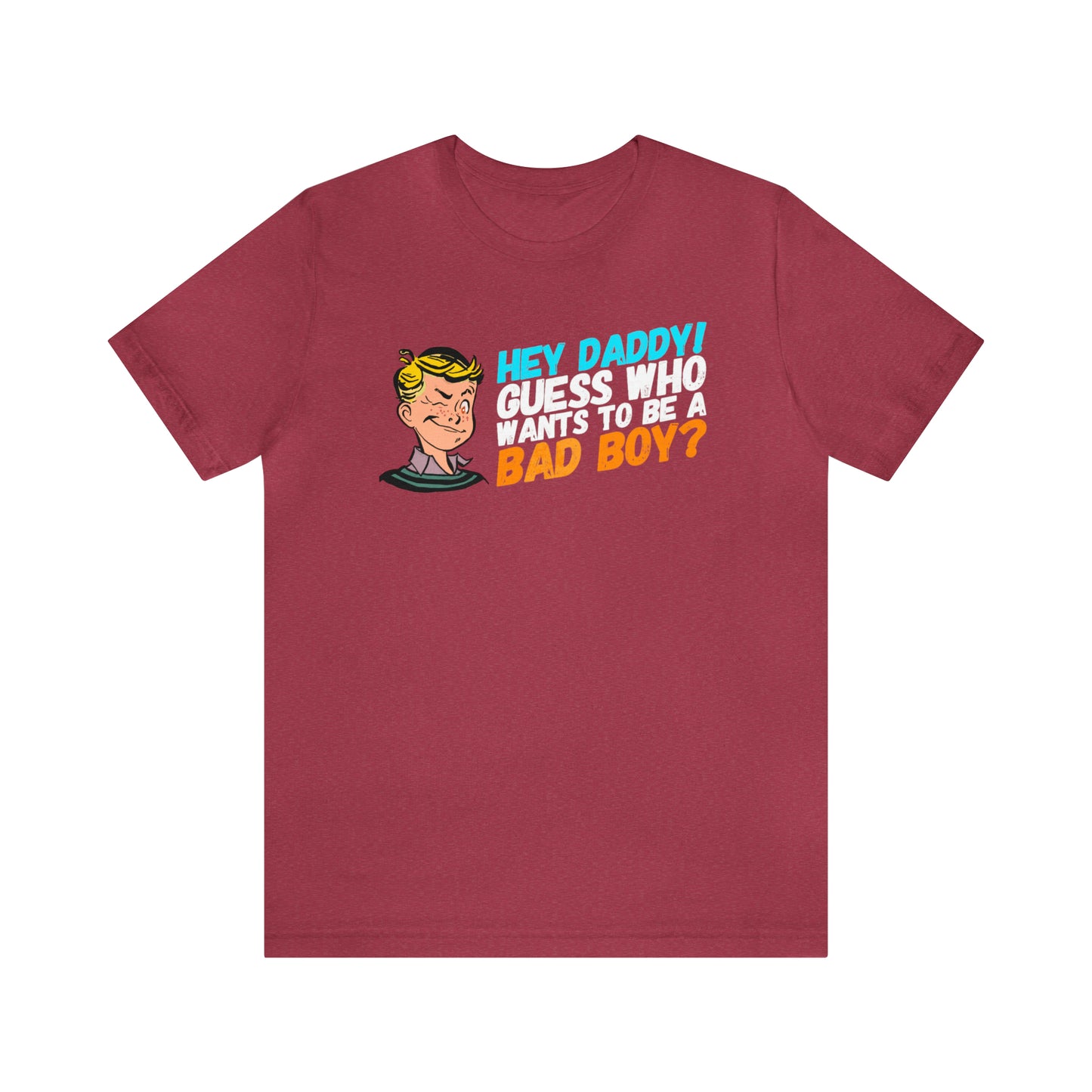 Hey Daddy I Want to be a Bad Boy T-Shirt