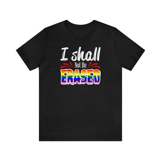 I Shall Not Be Erased T-Shirt