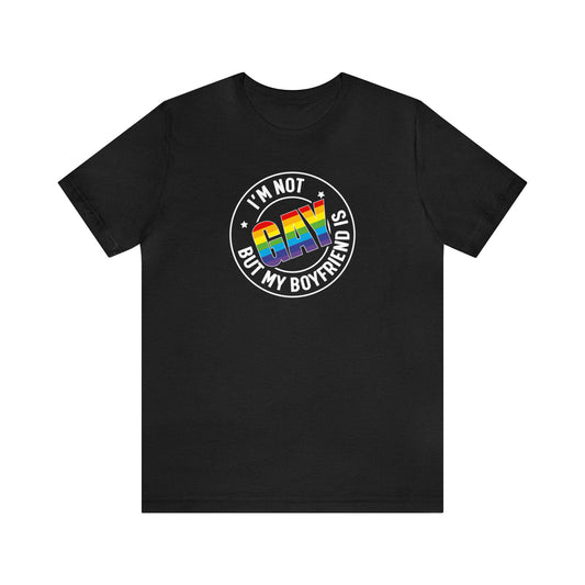 I'm Not Gay But My Boyfriend Is T-Shirt