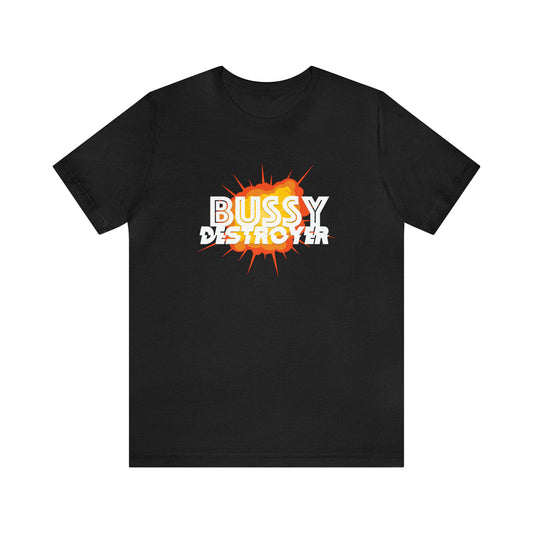 Bussy Destroyer T-Shirt