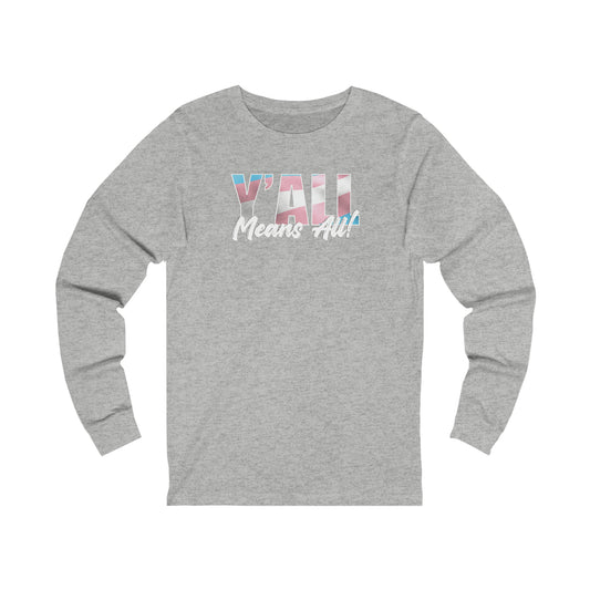 Y'all Means All Trans Pride Long Sleeve T-Shirt