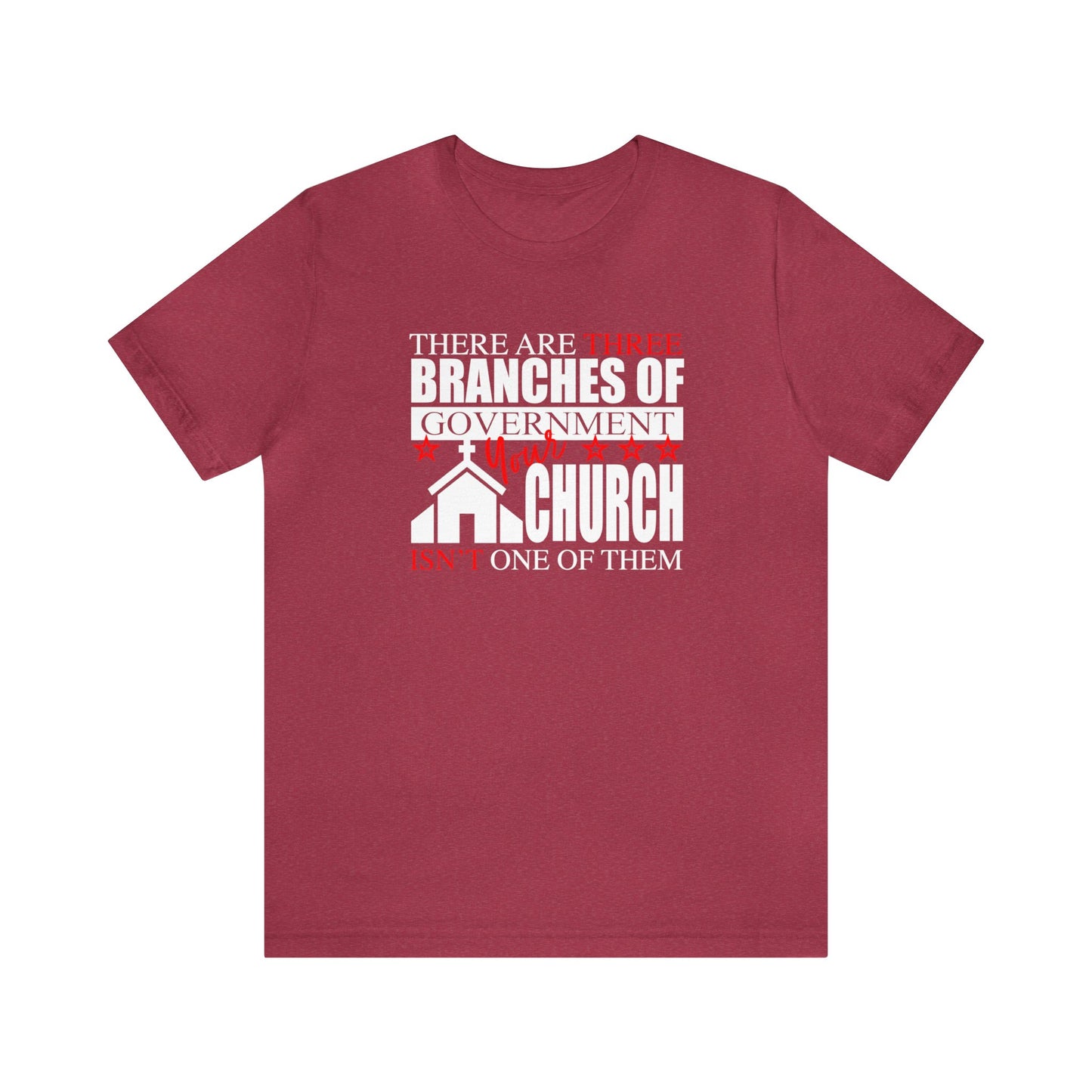There Are Three Branches of Government, Your Church Isn't One of Them T-Shirt