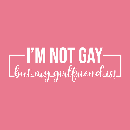 I'm Not Gay But My Girlfriend Is Lesbian T-Shirt