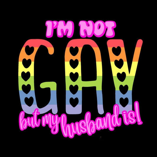I'm Not Gay But My Husband Is T-Shirt
