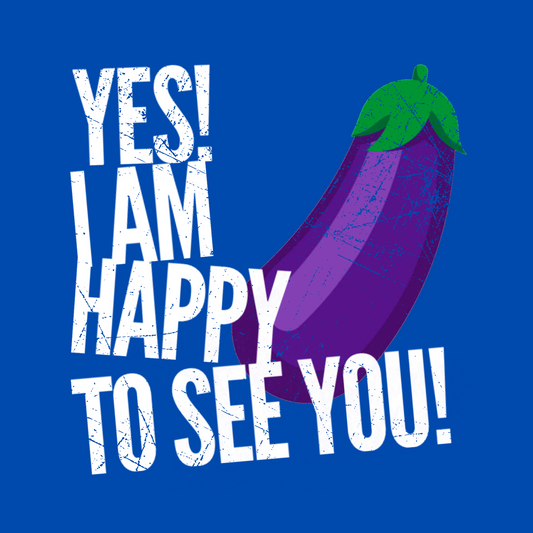 Yes I Am Happy To See You LGBTQ T-Shirt